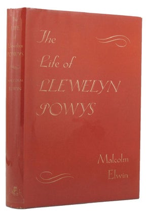 Item #133475 THE LIFE OF LLEWELYN POWYS. Llewelyn Powys, Malcolm Elwin