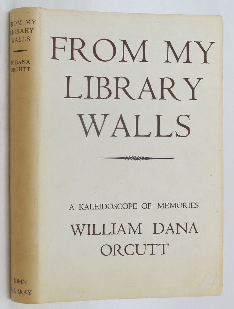 Item #133616 FROM MY LIBRARY WALLS. William Dana Orcutt.