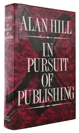 Item #133728 IN PURSUIT OF PUBLISHING. Alan Hill