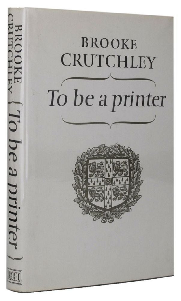 Item #134090 TO BE A PRINTER. Brooke Crutchley.