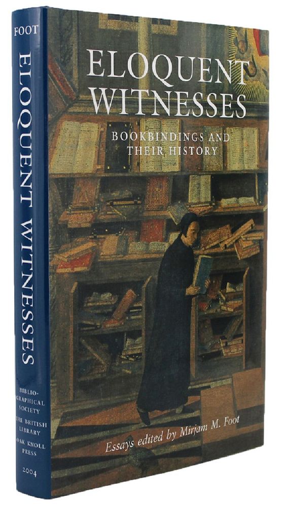 Item #135242 ELOQUENT WITNESSES: bookbindings and their history. A volume of essays dedicated to the memory of Dr. Phiroze Randeria. Mirjam M. Foot.