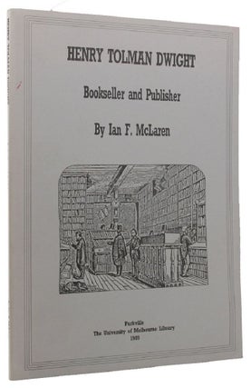 Item #135476 HENRY TOLMAN DWIGHT BOOKSELLER AND PUBLISHER. Henry Tolman Dwight, Ian F. McLaren