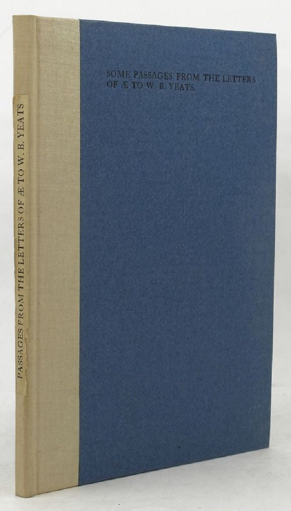 Item #135755 SOME PASSAGES FROM THE LETTERS OF AE TO W. B. YEATS. W. B. Yeats, George Russell, AE.