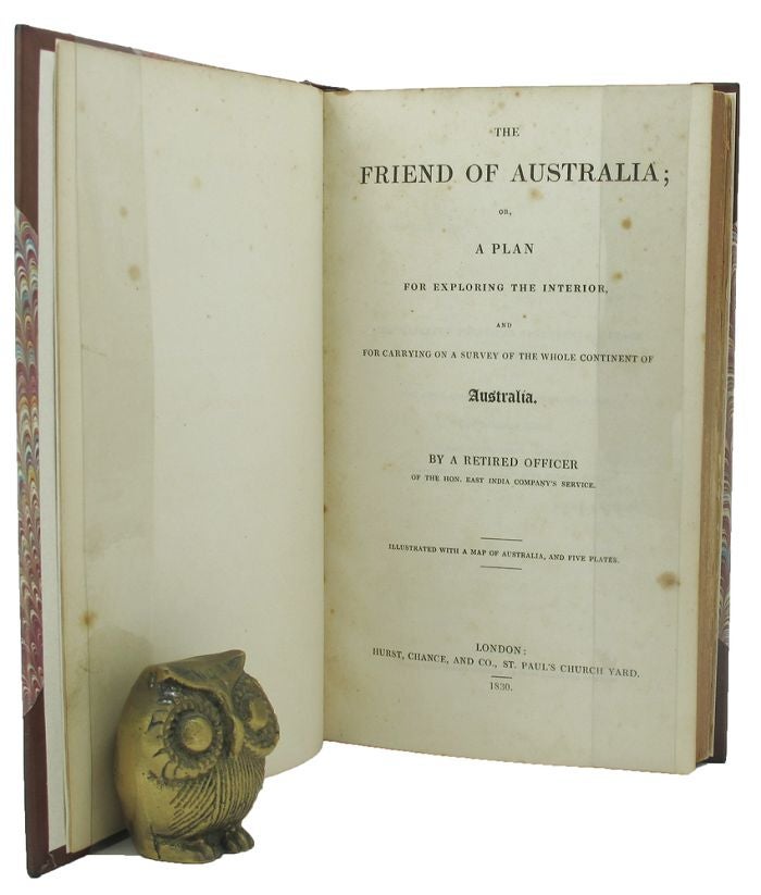 Item #135792 THE FRIEND OF AUSTRALIA; or, A Plan for Exploring the Interior, and for Carrying on a Survey of the Whole Continent of Australia. By a Retired Officer of the Hon. East India Company's Service. T. J. Maslen.
