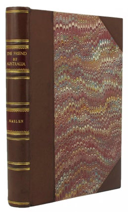 THE FRIEND OF AUSTRALIA; or, A Plan for Exploring the Interior, and for Carrying on a Survey of the Whole Continent of Australia. By a Retired Officer of the Hon. East India Company's Service.