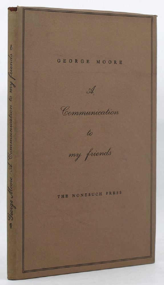Item #135978 A COMMUNICATION TO MY FRIENDS. George Moore.