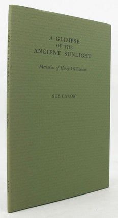 Item #136643 A GLIMPSE OF THE ANCIENT SUNLIGHT. Henry Williamson, Sue Caron