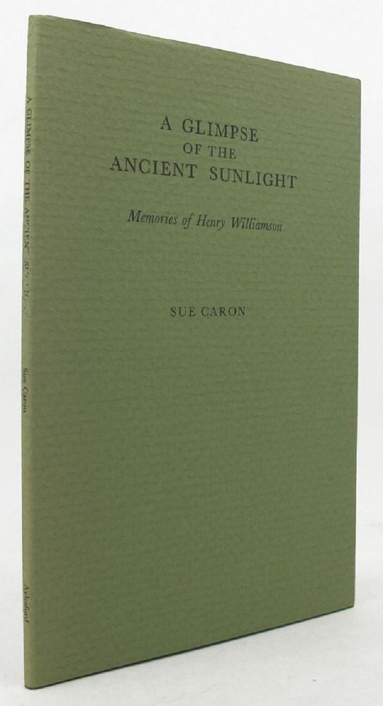 Item #136643 A GLIMPSE OF THE ANCIENT SUNLIGHT. Henry Williamson, Sue Caron.