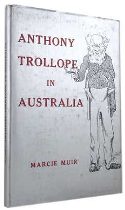 Item #136732 ANTHONY TROLLOPE IN AUSTRALIA. Anthony Trollope, Marcie Muir