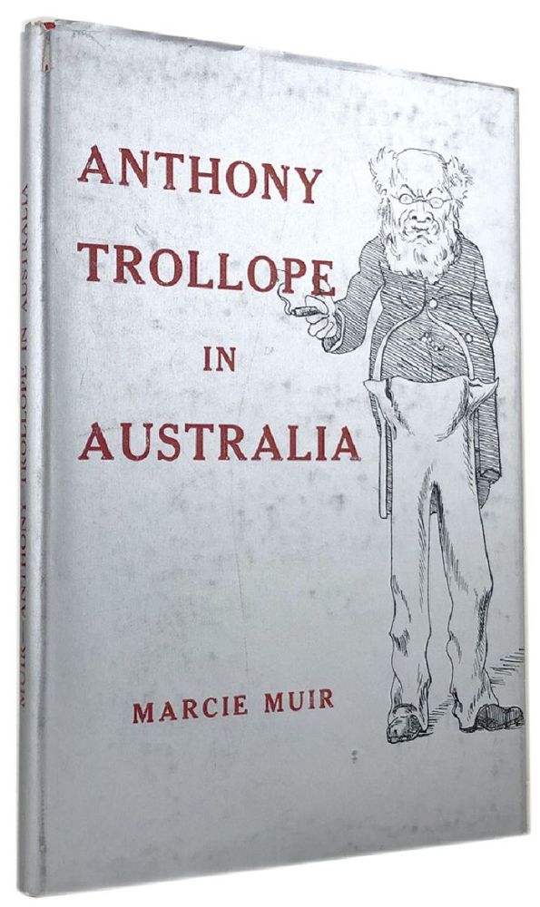 Item #136732 ANTHONY TROLLOPE IN AUSTRALIA. Anthony Trollope, Marcie Muir.
