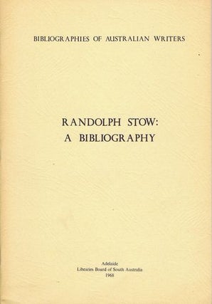 Item #137005 RANDOLPH STOW: A bibliography. Randolph Stow, P. A. O'Brien, Compiler