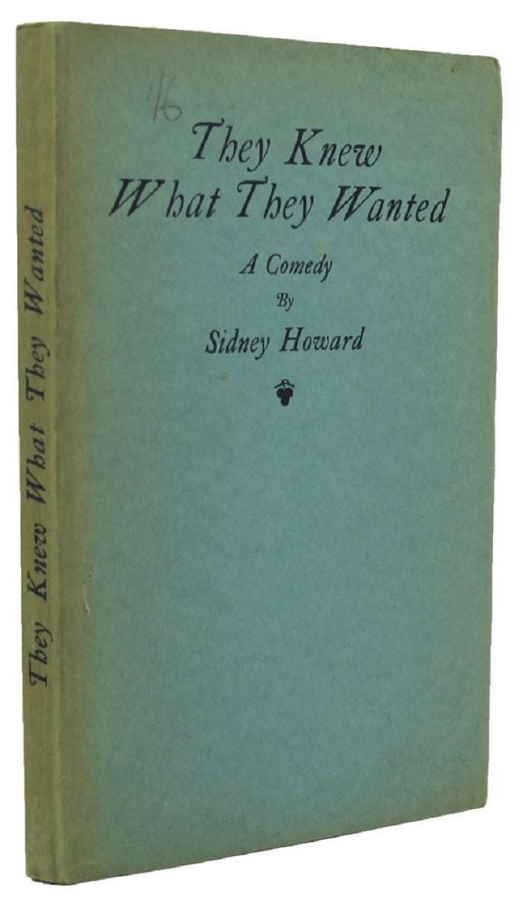 Item #137099 THEY KNEW WHAT THEY WANTED: A comedy in three acts. Sidney Howard.