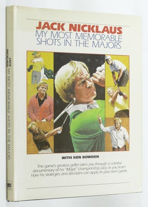 Item #137545 MY MOST MEMORABLE SHOTS IN THE MAJORS. Jack Nicklaus, Ken Bowden