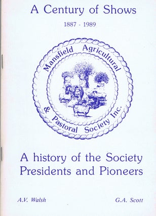 Item #137744 A CENTURY OF SHOWS 1887 - 1989: Mansfield Agricultural & Pastoral Society Inc. A...