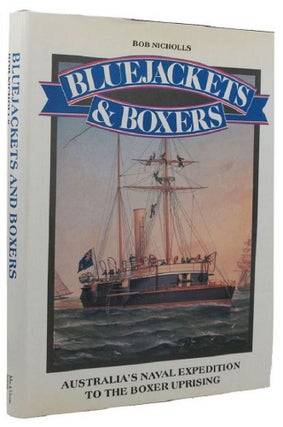 Item #138078 BLUEJACKETS & BOXERS: Australia's naval expedition to the Boxer uprising. Bob Nicholls