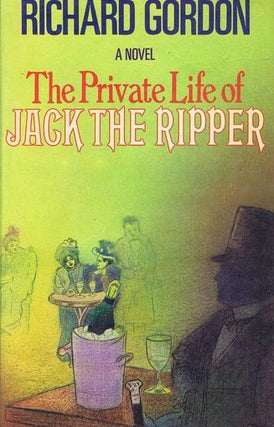 Item #138354 THE PRIVATE LIFE OF JACK THE RIPPER. Richard Gordon