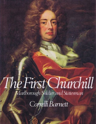 Item #138390 THE FIRST CHURCHILL. John Marlborough, Duke of, Correlli Barnett