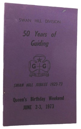 Item #138937 SWAN HILL DIVISION: 50 YEARS OF GUIDING. Swan Hill Girl Guide Company