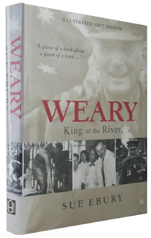 Item #139267 WEARY: King of the River. E. E. "Weary" Dunlop, Sue Ebury.