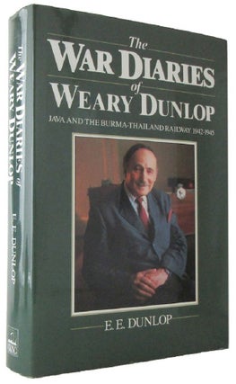Item #139740 THE WAR DIARIES OF WEARY DUNLOP: Java and the Burma-Thailand Railway, 1942-1945. E....