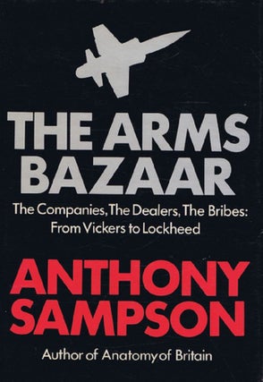 Item #139780 THE ARMS BAZAAR: The Companies, The Dealers, The Bribes: From Vickers to Lockheed....