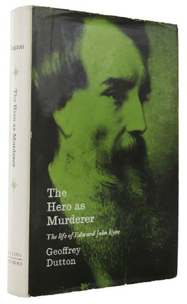 Item #140186 THE HERO AS MURDERER: The life of Edward John Eyre, Australian explorer and Governor...