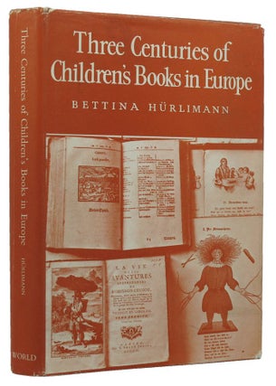 Item #140616 THREE CENTURIES OF CHILDREN'S BOOKS IN EUROPE. Bettina Hurlimann