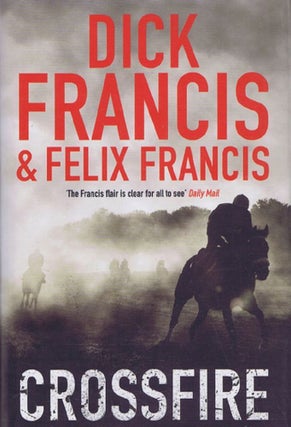 Item #140712 CROSSFIRE. Dick Francis, Felix Francis