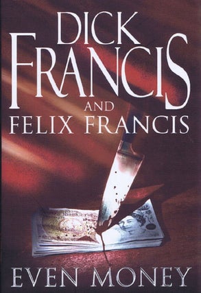 Item #140713 EVEN MONEY. Dick Francis, Felix Francis