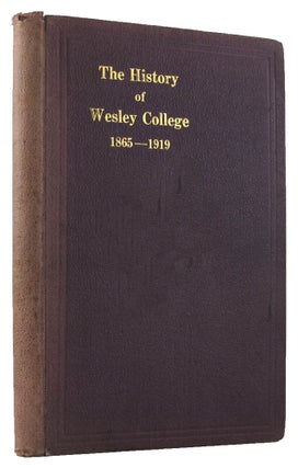 THE HISTORY OF WESLEY COLLEGE, 1865-1919.