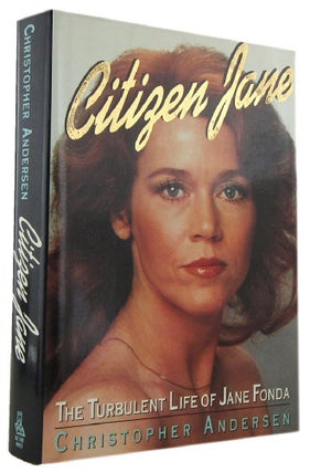 Item #140794 CITIZEN JANE: The turbulent life of Jane Fonda. Jane Fonda, Christopher Andersen