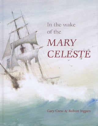 Item #140929 IN THE WAKE OF THE MARY CELESTE. Gary Crew, Robert Ingpen