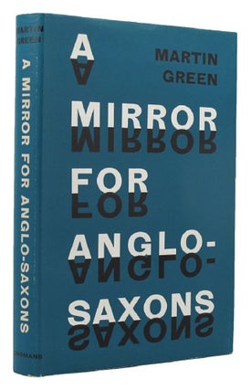 Item #141058 A MIRROR FOR ANGLO-SAXONS. Martin Green