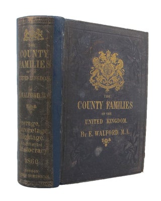 Item #141777 THE COUNTY FAMILIES OF THE UNITED KINGDOM; or, Royal manual of the titled & untitled...