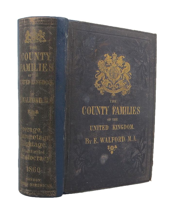 Item #141777 THE COUNTY FAMILIES OF THE UNITED KINGDOM; or, Royal manual of the titled & untitled aristocracy of Great Britain & Ireland. Edward Walford.