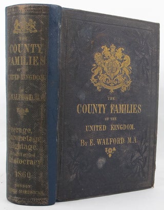 THE COUNTY FAMILIES OF THE UNITED KINGDOM; or, Royal manual of the titled & untitled aristocracy of Great Britain & Ireland.