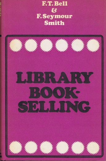 Item #141957 LIBRARY BOOKSELLING. F. T. Bell, F. Seymour Smith.