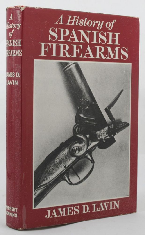 Item #142127 A HISTORY OF SPANISH FIREARMS. James D. Lavin.