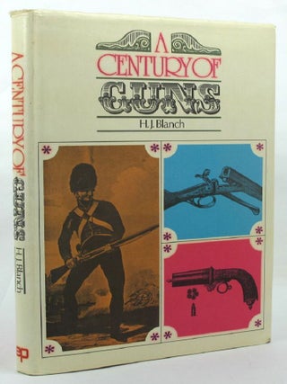 Item #142128 A CENTURY OF GUNS:. H. J. Blanch