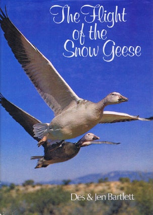 Item #142376 THE FLIGHT OF THE SNOW GEESE. Des and Jen Bartlett