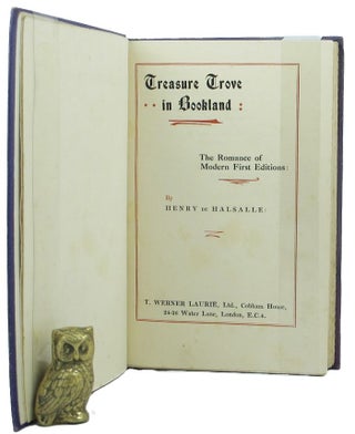 Item #143307 TREASURE TROVE IN BOOKLAND: The Romance of Modern First Editions. Henry de Halsalle