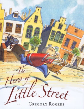 Item #143325 THE HERO OF LITTLE STREET. Gregory Rogers