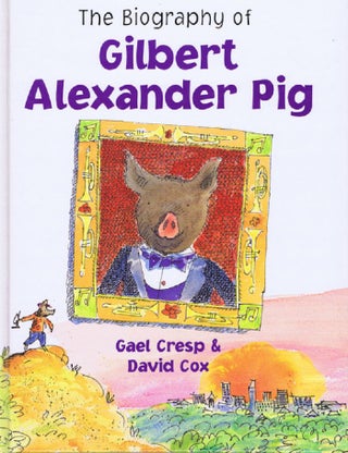 Item #143349 THE BIOGRAPHY OF GILBERT ALEXANDER PIG. Gael Cresp, David Cox