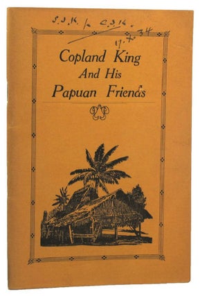 Item #143562 COPLAND KING AND HIS PAPUAN FRIENDS. Rev. Copland King, Rev. Cecil J. King
