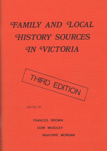 Item #143792 FAMILY AND LOCAL HISTORY SOURCES IN VICTORIA. Frances Brown, Dom Meadley, Marjorie Morgan.