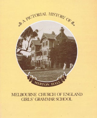 Item #143864 A PICTORIAL HISTORY OF MELBOURNE GIRLS GRAMMAR SCHOOL: Merton Hall. Melbourne Church...