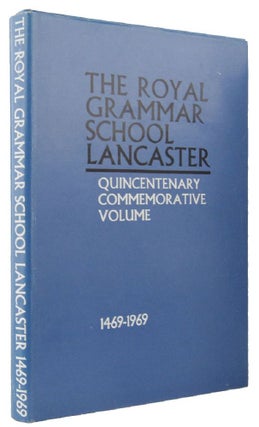 Item #143866 THE ROYAL GRAMMAR SCHOOL LANCASTER: Quincentenary commemorative volume. J. L. Spencer