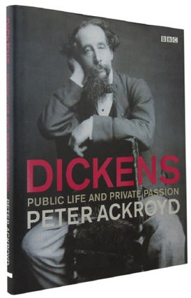 Item #143939 DICKENS. Public Life and Private Passion. Charles Dickens, Peter Ackroyd