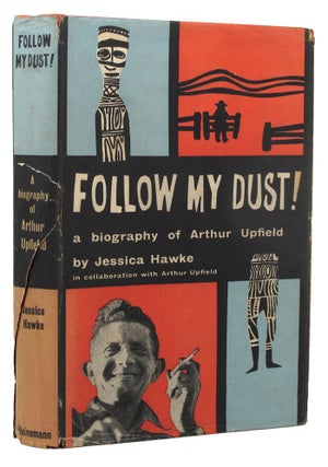Item #144161 FOLLOW MY DUST! A biography of Arthur Upfield. Arthur W. Upfield, Jessica Hawke
