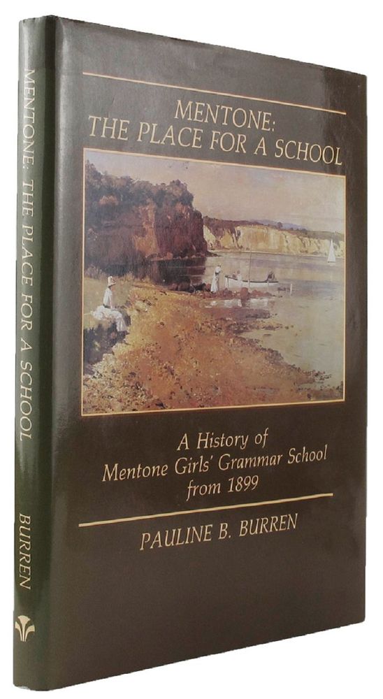 Item #144250 MENTONE: THE PLACE FOR A SCHOOL. A History of Mentone Girls' Grammar School from 1899. Pauline B. Burren.